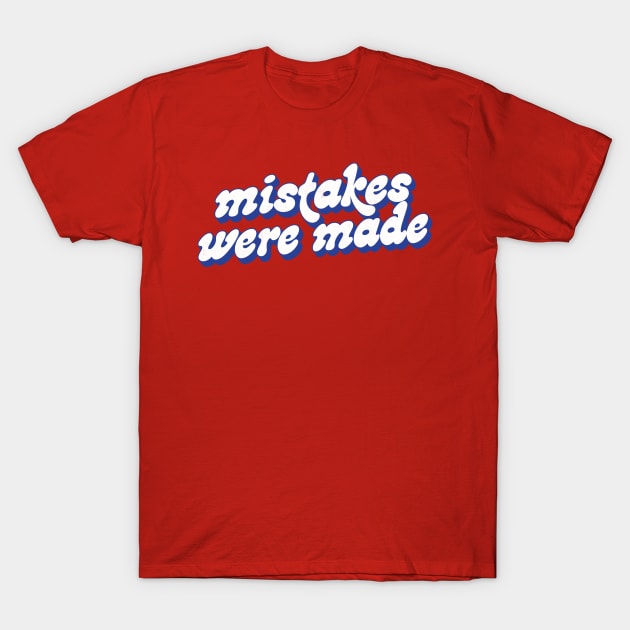 Mistakes Were Made T-Shirt by DankFutura